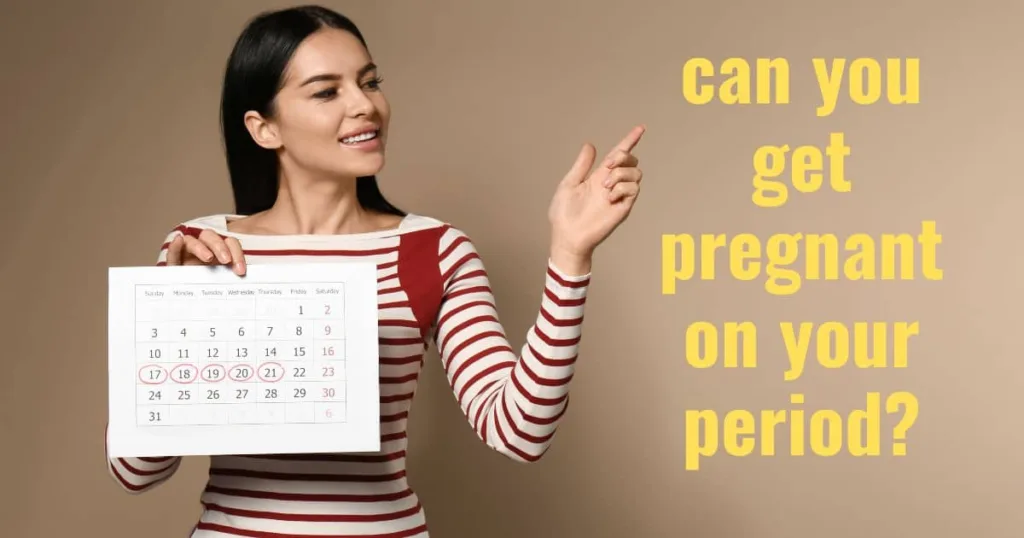 can you get pregnant on your period?