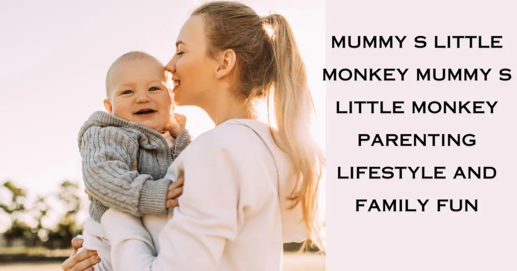 Mummy s Little Monkey Mummy s Little Monkey Parenting Lifestyle and Family Fun